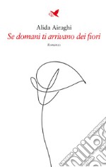 Se domani ti arrivano dei fiori libro