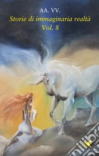 Storie di immaginaria realtà. Vol. 8 libro