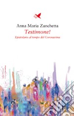 Testimone! Epistolario al tempo del Coronavirus libro