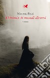 Alchimia di mondi diversi libro di Festi Morena