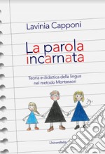 La parola incarnata. Teoria e didattica della lingua nel metodo Montessori