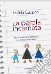 La parola incarnata. Teoria e didattica della lingua nel metodo Montessori libro di Capponi Lavinia