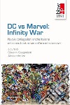 DC vs Marvel: infinity war. Nuove coniugazioni anche italiane del comic book movie nell'era del crossover libro