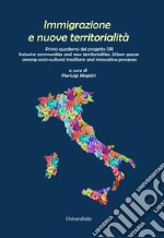 Immigrazione e nuove territorialità. Primo quaderno del progetto SIR Inclusive communities and new territorialities. Urban spaces among socio-cultural traditions and innovative processes libro