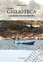 La mia giglioteca (ricordi osservazioni commenti) libro