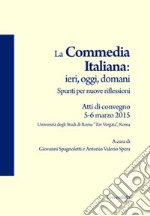 La commedia italiana: ieri, oggi, domani. Spunti per nuove riflessioni. Atti di Convegno (Roma, 5-6 marzo 2015) libro