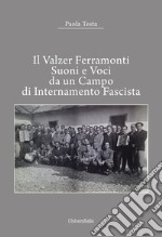 Il valzer Ferramonti. Suoni e voci da un campo di internamento fascista . Ediz. per la scuola libro