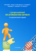 L'empowerment del professionista sanitario. Un approccio teorico originale libro