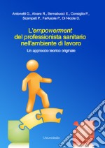 L'empowerment del professionista sanitario nell'ambiente di lavoro. Un approccio teorico originale libro