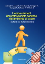 L'empowerment del professionista sanitario nell'ambiente di lavoro. I risultati di uno studio multicentrico libro