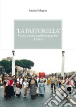 «La pastorella». Canto, poesia e tradizione popolare di Faleria libro