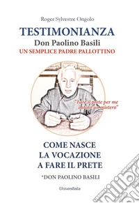 Testimonianza don Paolino Basili un semplice padre pallottino. Come nasce la vocazione a fare il prete libro