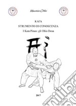 Kata strumento di conoscenza. I Kata Pinan: gli Ohio Dosa libro