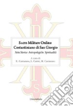Sacro Militare Ordine Costantiniano di San Giorgio. Note storico-antropologiche e di spiritualità