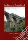 La Ferrovia Roma Nord. Ieri oggi domani libro