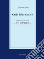 Grida dal sottosuolo. Contributo di storia orale. Storie di vita di minatori S. Nicola dell'Alto (1900-1960) libro