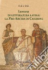 Lezioni di letteratura latina: la «Pro Archia» di Cicerone libro di Stok Fabio