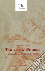 Trattenimenti pittorici. I disegni del Codice Resta degli Uffizi