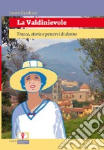 La Valdinievole. Tracce, storie e percorsi di donne. Ediz. per la scuola libro