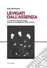 Levigati dall'assenza. La costruzione del personaggio nella prosa metafinzionale russo-sovietica libro