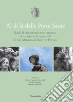 Al di là delle porte sante. Studi di conservazione e restauro di monumenti sepolcrali di San Miniato al Monte a Firenze libro