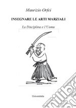 Insegnare le arti marziali. La disciplina e l'uomo libro