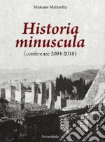 Historia minuscula (conferenze 2004-2018) libro