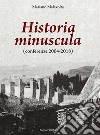 Historia minuscula (conferenze 2004-2018) libro