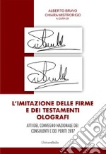 L'imitazione delle firme e dei testamenti olografi. Atti del convegno nazionale dei consulenti e dei periti 2017. Ediz. per la scuola