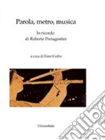 Parola, metro, musica. In ricordo di Roberto Pretagostini libro