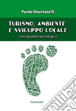 Turismo, ambiente e sviluppo locale. Uno sguardo sociologico. Ediz. per la scuola