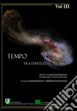 Tempo. Tra esattezza e infinito. Atti del 9° Convegno interdisciplinare dei dottorandi e dottori di ricerca (Roma, 14-16 giugno 2017). Vol. 3