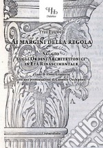 Ai margini della regola. Saggio sugli ordini architettonici in età rinascimentale libro