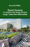 Social housing. La cultura del borgo urbano lungo l'asse Roma-Bruxelles libro di Miele Giancarlo