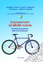 Empowerment ed attività motoria. Strumenti di prevenzione nelle «chronic diseases» libro