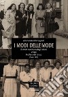 I modi delle mode. Il vestire quotidiano degli italiani ovvero l'epifania del tempo (1860-1960). Vol. 1 libro