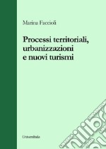 Processi territoriali, urbanizzazioni e nuovi turismi libro