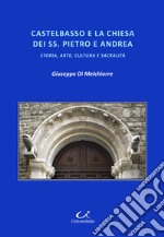 Castelbasso e la Chiesa dei SS. Pietro e Andrea. Storia, arte, cultura, sacralità