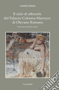 Il ciclo di affreschi del Palazzo Colonna-Marcucci di Olevano Romano libro