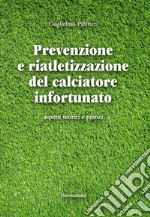 Prevenzione e riatletizzazione del calciatore infortunato. Aspetti teorici e pratici