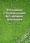 Prevenzione e riatletizzazione del calciatore infortunato. Aspetti teorici e pratici libro