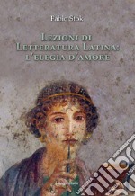 Lezioni di letteratura latina: l'elegia d'amore libro