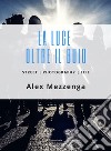 La luce oltre il buio. Street photography life libro di Mezzenga Alex