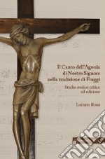 Il canto dell'agonia di nostro Signore nella tradizione di Fiuggi. Studio storico critico ed edizione libro