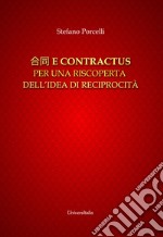 Hetong e contractus. Per una riscoperta dell'idea di reciprocità. Ediz. italiana e cinese