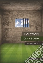 Dal calcio al carcere libro