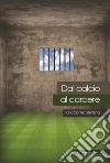 Dal calcio al carcere libro