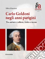 Carlo Goldoni negli anni parigini. Tra autore e attore, testo e scena. Ediz. per la scuola libro