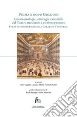 Prima e dopo Goldoni. Fenomenologie, strategie e modelli del teatro moderno e contemporaneo. Studi in onore di Angela Paladini Volterra libro