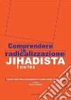 Comprendere la radicalizzazione Jihadista. Il caso Italia libro